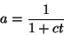 \begin{displaymath}
a=\frac{1}{1+ct}\end{displaymath}