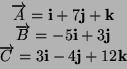 \begin{displaymath}
\begin{array}{c}
\overrightarrow{A}=\mathbf{i}+7\mathbf{j}+\...
...errightarrow{C}=3\mathbf{i}-4\mathbf{j}+12\mathbf{k}\end{array}\end{displaymath}