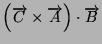 $\left(\overrightarrow{C}\times\overrightarrow{A}\right)\cdot\overrightarrow{B}$