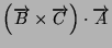 $\left(\overrightarrow{B}\times\overrightarrow{C}\right)\cdot\overrightarrow{A}$