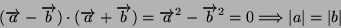 \begin{displaymath}
(\overrightarrow{a}-\overrightarrow{b})\cdot(\overrightarrow...
...Â²-\overrightarrow{b}Â²=0\Longrightarrow\vert a\vert=\vert b\vert\end{displaymath}