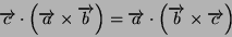 \begin{displaymath}
\overrightarrow{c}\cdot\left(\overrightarrow{a}\times\overri...
...{a}\cdot\left(\overrightarrow{b}\times\overrightarrow{c}\right)\end{displaymath}