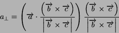 \begin{displaymath}
a_{\perp}=\left(\overrightarrow{a}\cdot\frac{\left(\overrigh...
...left\vert\overrightarrow{b}\times\overrightarrow{c}\right\vert}\end{displaymath}