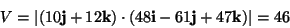 \begin{displaymath}
V=\left\vert\left(10\mathbf{j}+12\mathbf{k}\right)\cdot\left(48\mathbf{i}-61\mathbf{j}+47\mathbf{k}\right)\right\vert=46\end{displaymath}