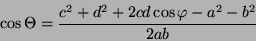 \begin{displaymath}
\left(\overrightarrow{a}+\overrightarrow{b}\right)Â²=\left(\o...
...rrightarrow{d}\right)Â²=aÂ²+bÂ²+2ab\cos\Theta=cÂ²+dÂ²+2cd\cos\varphi\end{displaymath}