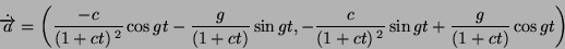 \begin{displaymath}
\overrightarrow{a}=\left(\frac{1}{1+ct}\cos gt,\frac{1}{1+ct}\sin gt\right)\end{displaymath}