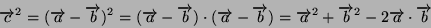 \begin{displaymath}
\overrightarrow{c}Â²=(\overrightarrow{a}-\overrightarrow{b})Â²...
...+\overrightarrow{b}Â²-2\overrightarrow{a}\cdot\overrightarrow{b}\end{displaymath}