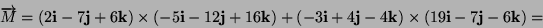 \begin{displaymath}
+\left(3\mathbf{i}+3\mathbf{j}+\mathbf{k}\right)\times\left(...
...hbf{j}-7\mathbf{k}\right)=28\mathbf{i}-141\mathbf{j}-\mathbf{k}\end{displaymath}