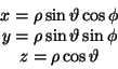 \begin{displaymath} \begin{array}{c} x=\rho\sin\vartheta\cos\phi\\ y=\rho\sin\vartheta\sin\phi\\ z=\rho\cos\vartheta\end{array}\end{displaymath}