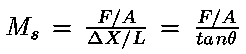 M=(F/A)/(deltaX/L)