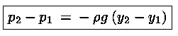 p(2)-p(1)=- ro*g*[y(2)-y(1)]